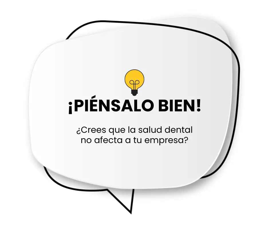 piénsalo bien ¿Crees que la salud dental no afecta a tu empresa?